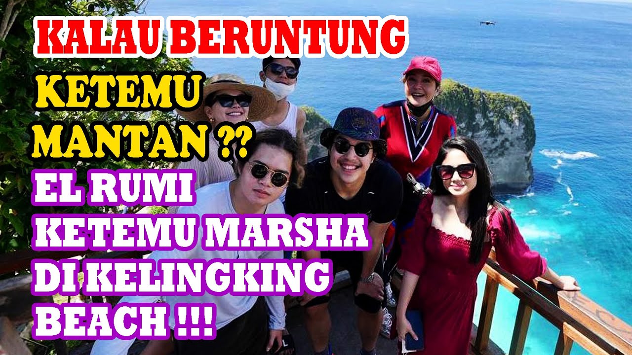 PERJUANGAN PANJANG MENUJU KELINGKING BEACH BIKIN EL RUMI BERUNTUNG KETEMU MANTAN?? ADA MARSHA!!