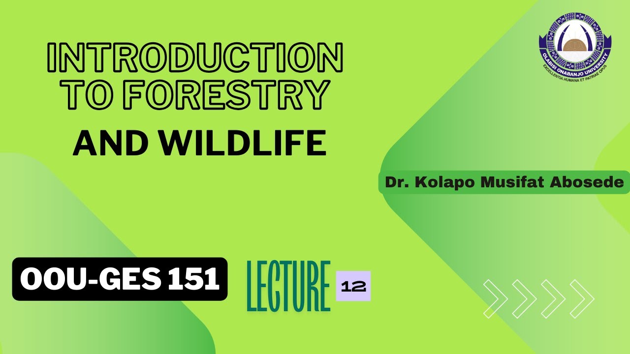 LECTURE 12: OOU-GES151 | Introduction to Forestry and Wildlife | Dr. Kolapo Musifat Abosede | GNS