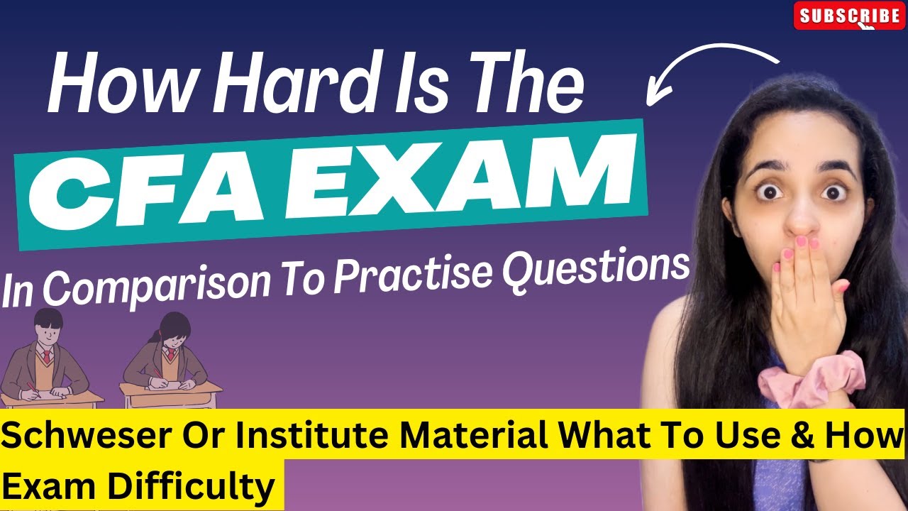 How Hard Is The CFA Exam In Comparison To Practise Questions | Schweser Or Institute Notes