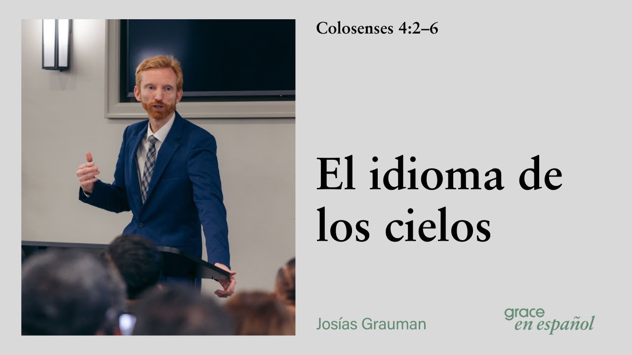 Colosenses 4:2–6 | El idioma de los cielos | Josías Grauman
