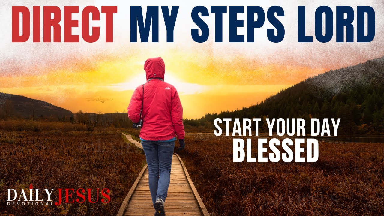 Order My Steps Lord And Direct My Paths | Be Blessed By This Morning Prayer (Christian Motivation)