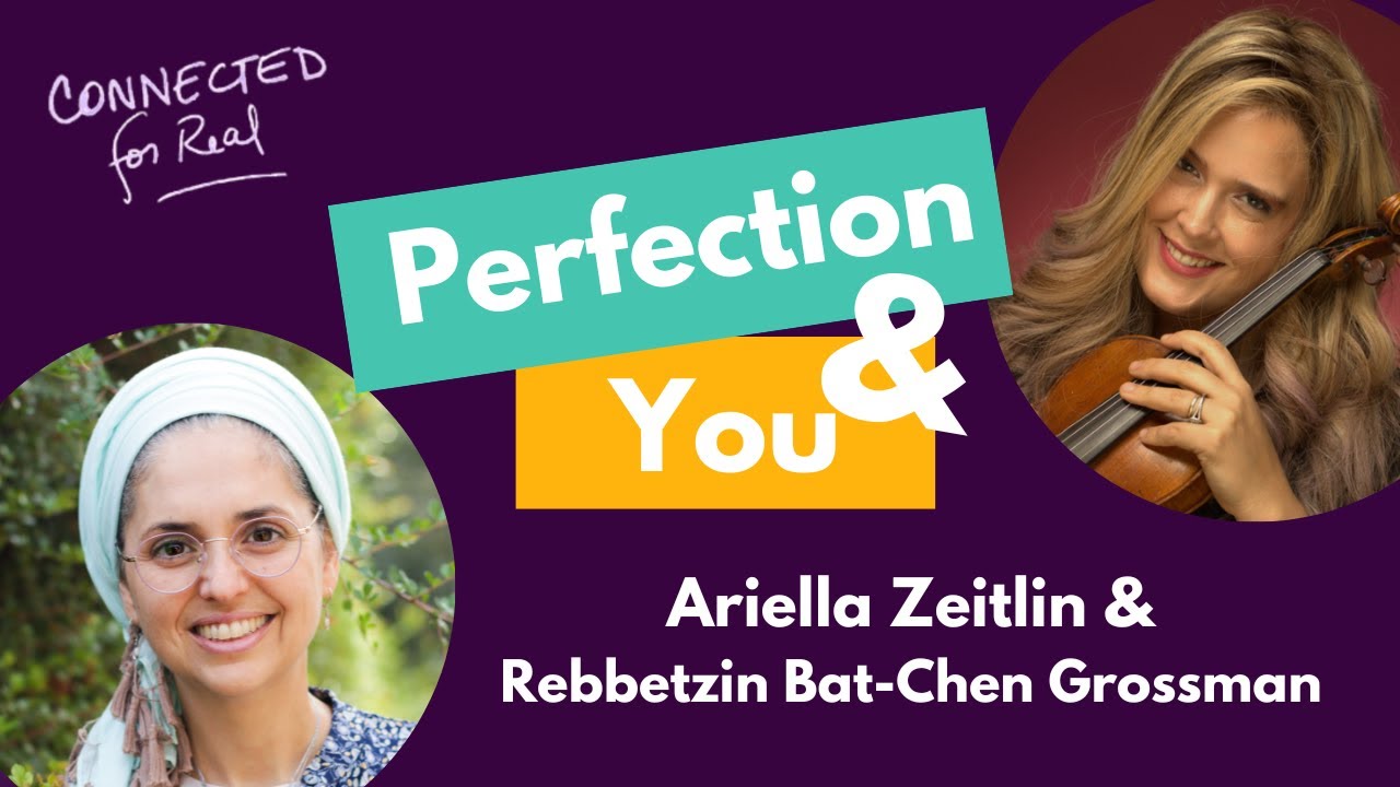 The Right Type of Perfection | Ariella Zeitlin & Rebbetzin Bat-Chen Grossman | Connected For Real