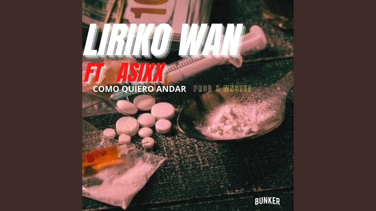 LIRIKO WAN COMO QUIERO ANDAR (feat. LIRIKO WAN, ASIXX & MNSTYF)
