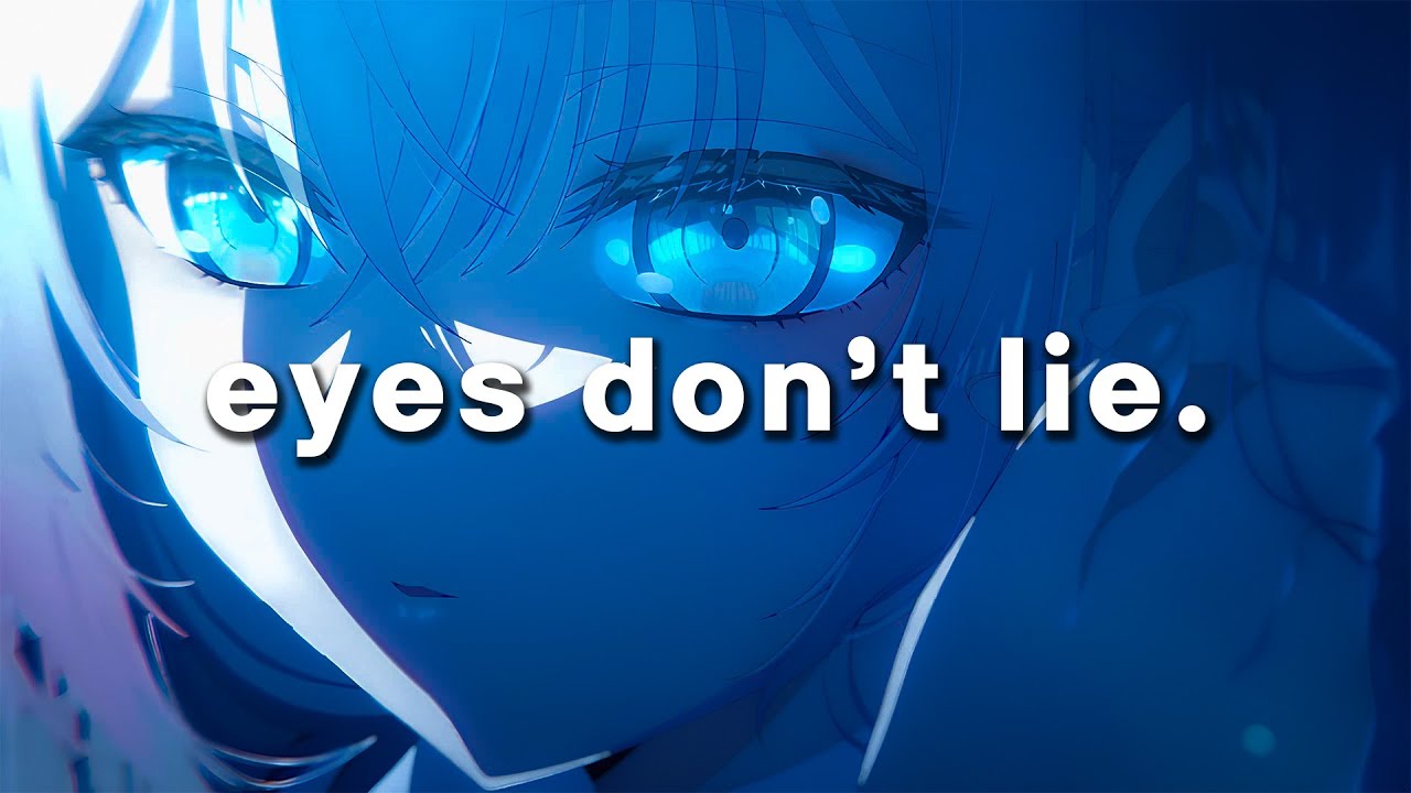 eyes don't lie.