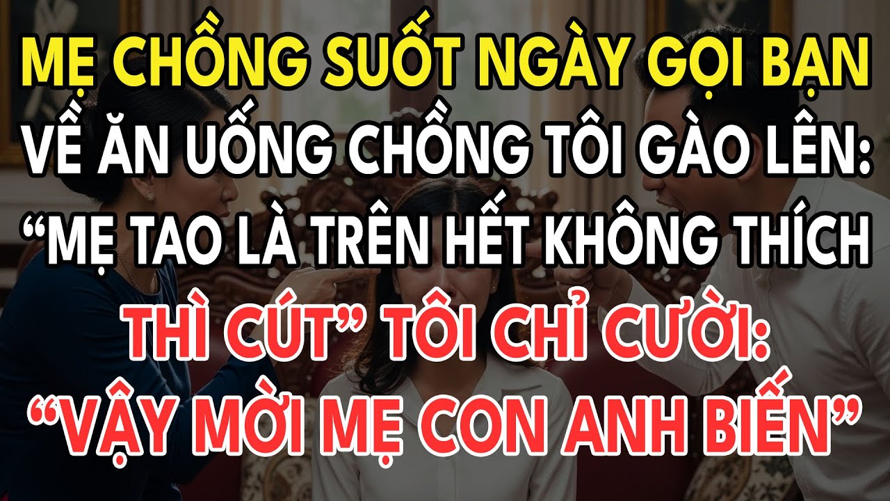 Mẹ Chồng Gọi Bạn Về Thả Ga. Chồng Hét “Mẹ Tao Là Trên Hết. Không Thích Thì Cút”. Tôi “Mời Cả Nhà Anh