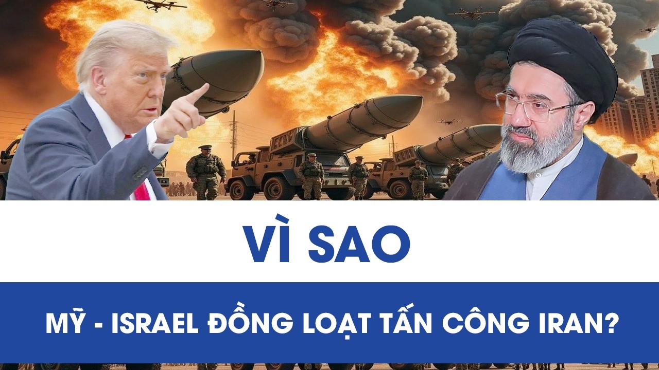 Vì sao Mỹ - Israel đồng loạt tấn công Iran, châm ngòi cho xung đột lan rộng ở Trung Đông?