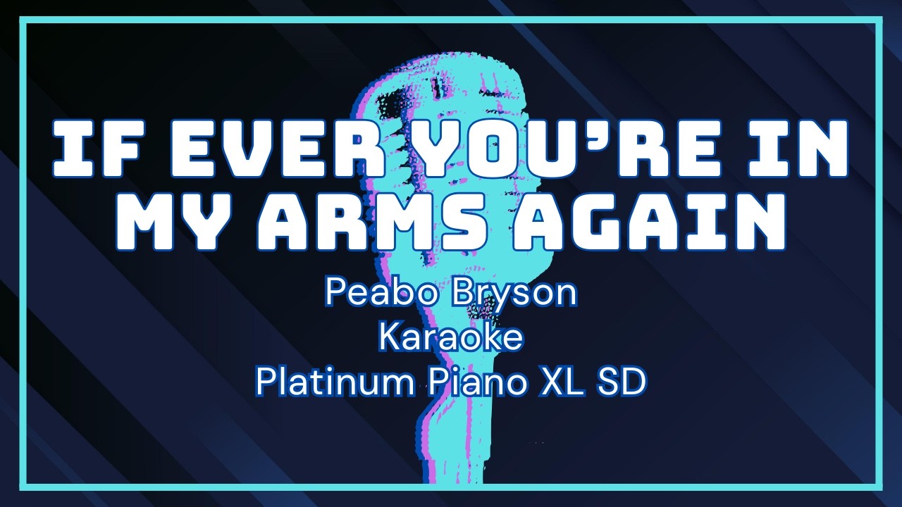 If Ever You're In My Arms Again - Peabo Bryson (Karaoke/Platinum Piano XL SD)