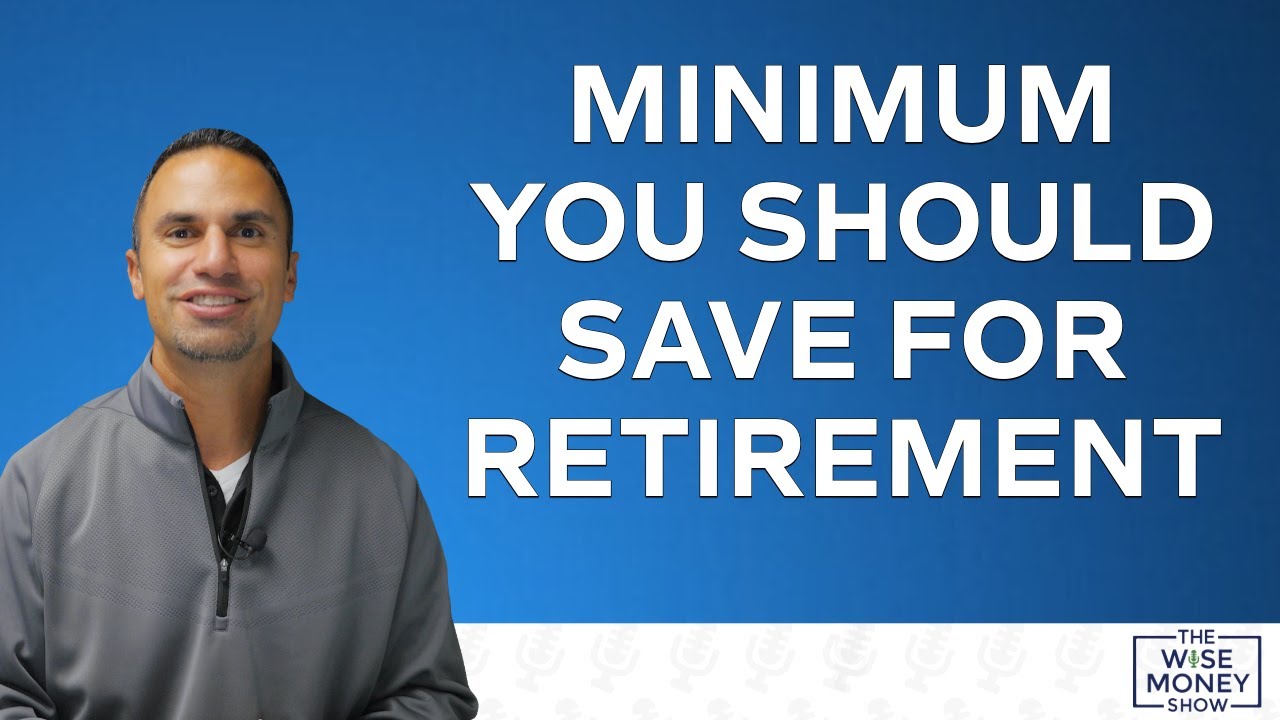 The Minimum You Should Save For Retirement