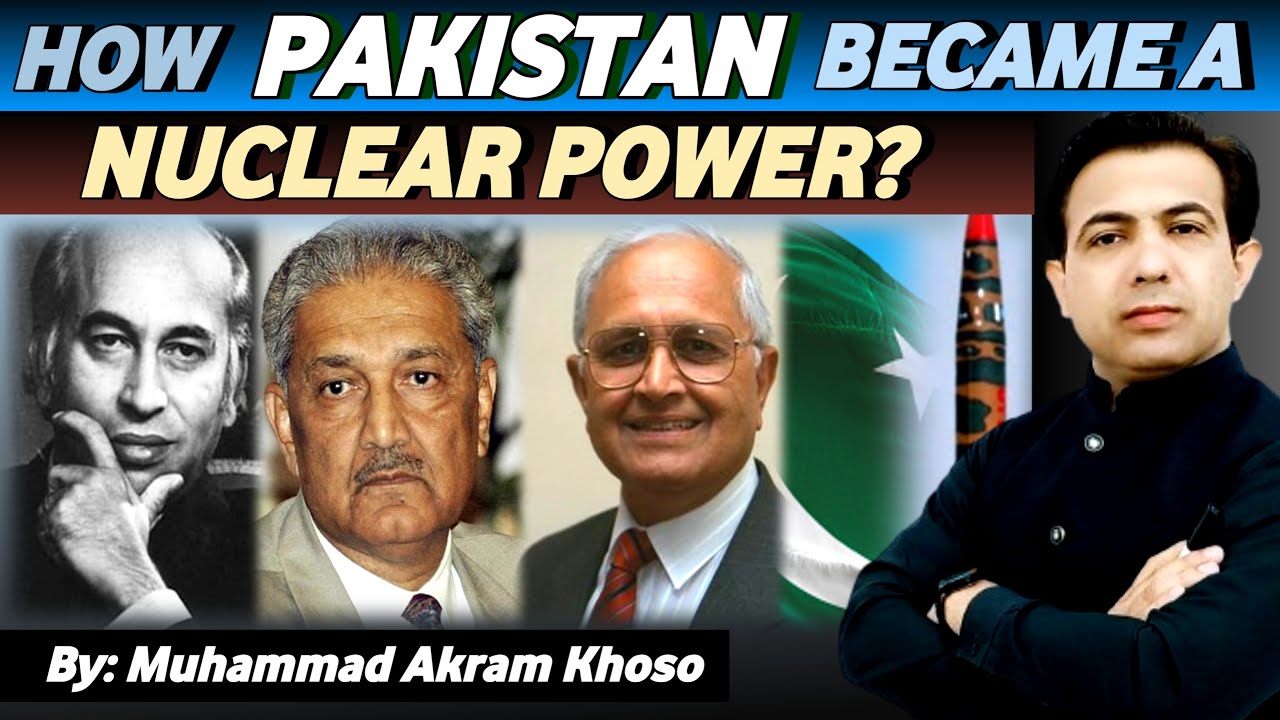 How Pakistan Became A Nuclear Power? | Nuclear Program Of Pakistan | By Muhammad Akram Khoso