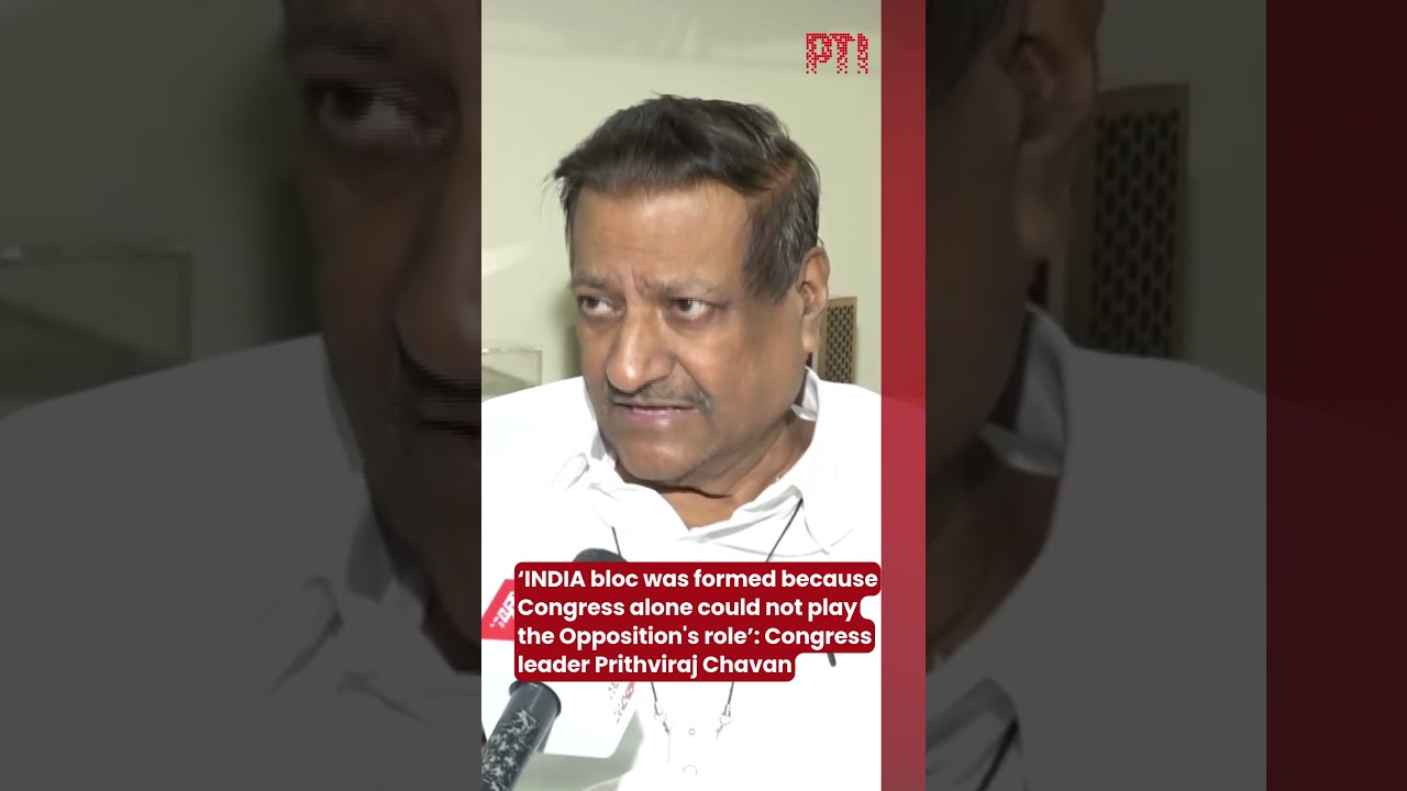 &lsquo;INDIA bloc was formed because Congress alone could not play the Opposition&rsquo;: Prithviraj Chavan