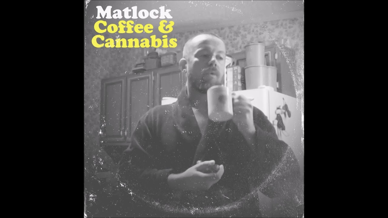 MATLOCK- Coffee & Cannabis (Full Album)