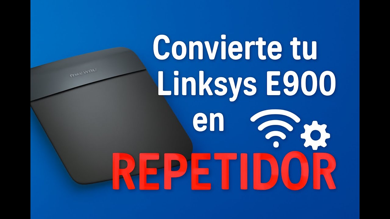 Linksys E900 como Repetidor WiFi – Guía Completa y Sencilla