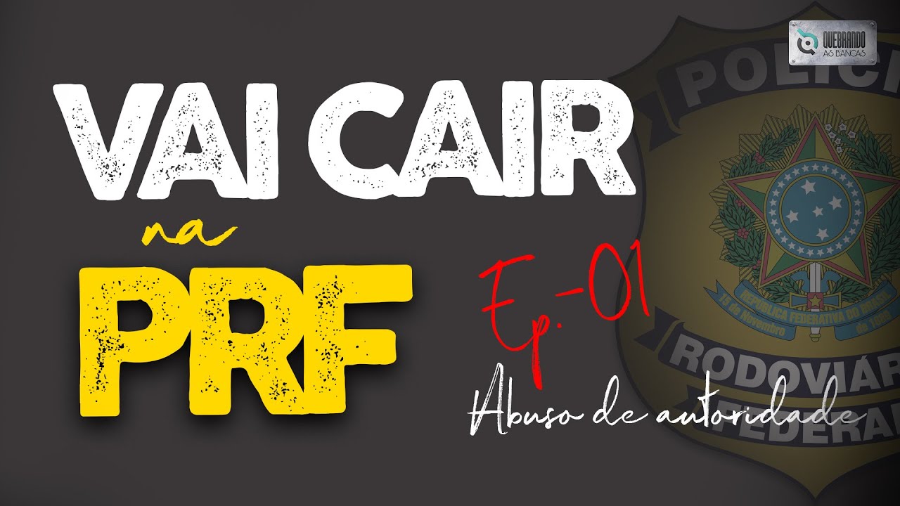 Vai cair na prova da PRF: Ep. 01 (abuso de autoridade)