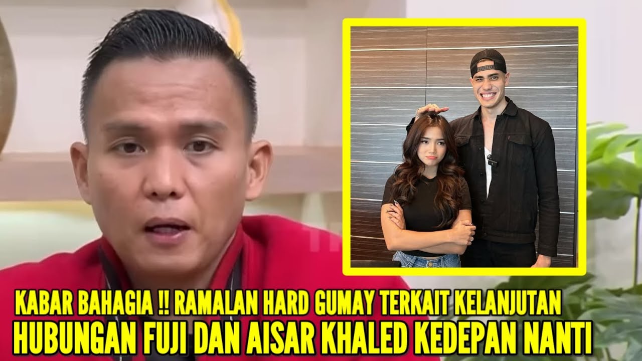 HARD GUMAY BLAK2AN KATAKAN INI SETELAH RAMAL KELANJUTAN HUBUNGAN FUJI DAN AISAR KHALED KEDEPAN NANTI