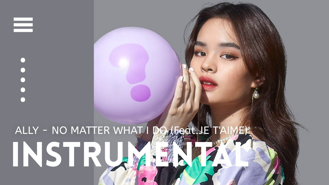 ALLY - No Matter What I Do (feat.JE T&rsquo;AIME) | INSTRUMENTAL