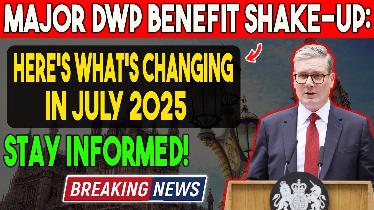 Major DWP Benefit Shake-Up: Here&rsquo;s What&rsquo;s Changing in July 2025 &ndash; Stay Informed!