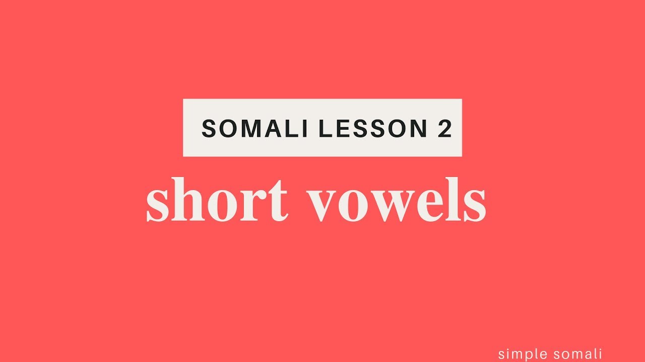 somali lesson 2: short vowels