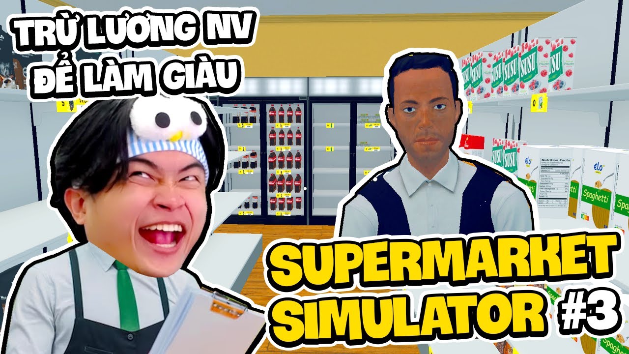 Supermarket Simulator #3 |Siro Doanh Nhân, Làm Giàu Bằng Cách Trừ Lương Nhân Viên