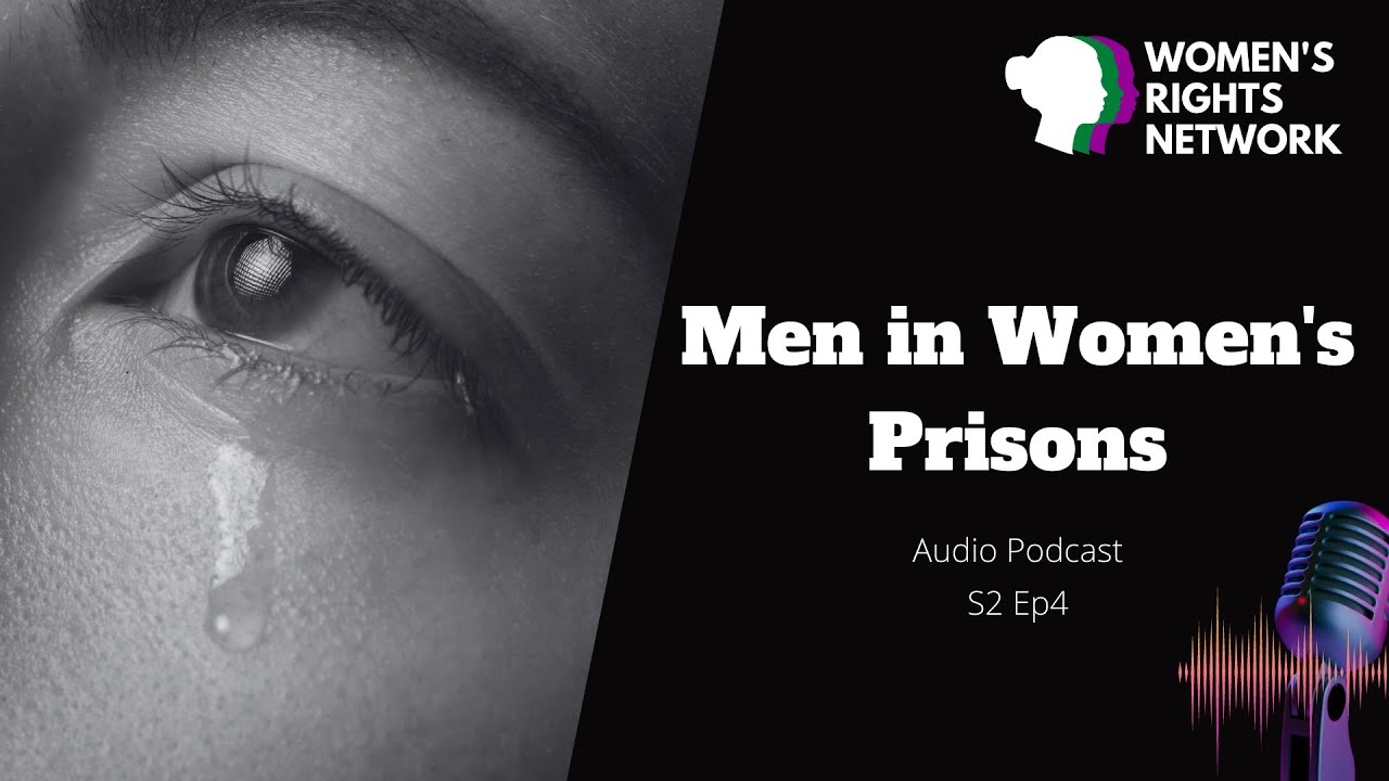 MEN in WOMEN'S Prisons - A former female prisoner speaks - Audio Podcast - S2 Ep4