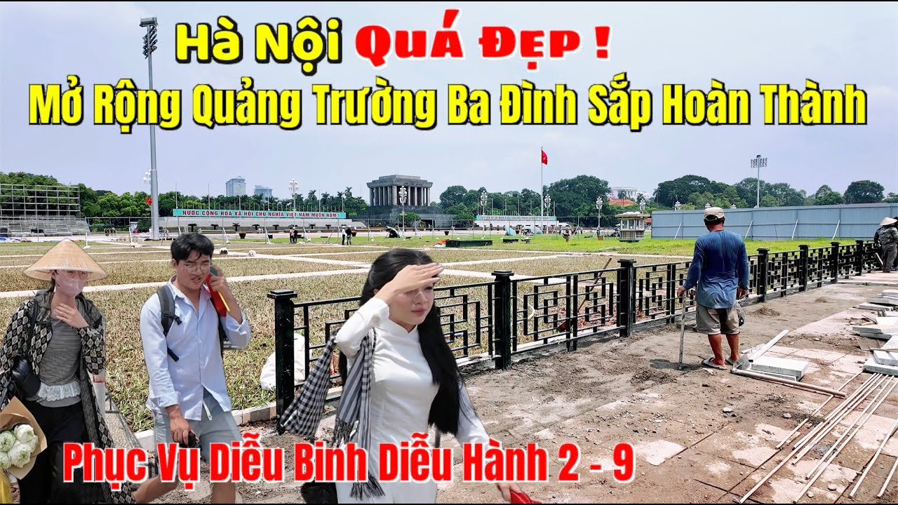 Hà Nội Quá Đẹp - Mở Rộng Quảng Trường Ba Đình Sắp Hoàn Thành | Phục Vụ Diễu Binh Diễu Hành 2 - 9