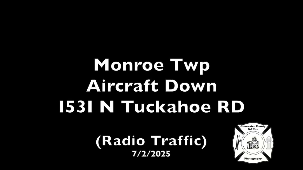Monroe Twp Aircraft Down 1531 N Tuckahoe RD (Radio Traffic) 7/2/2025