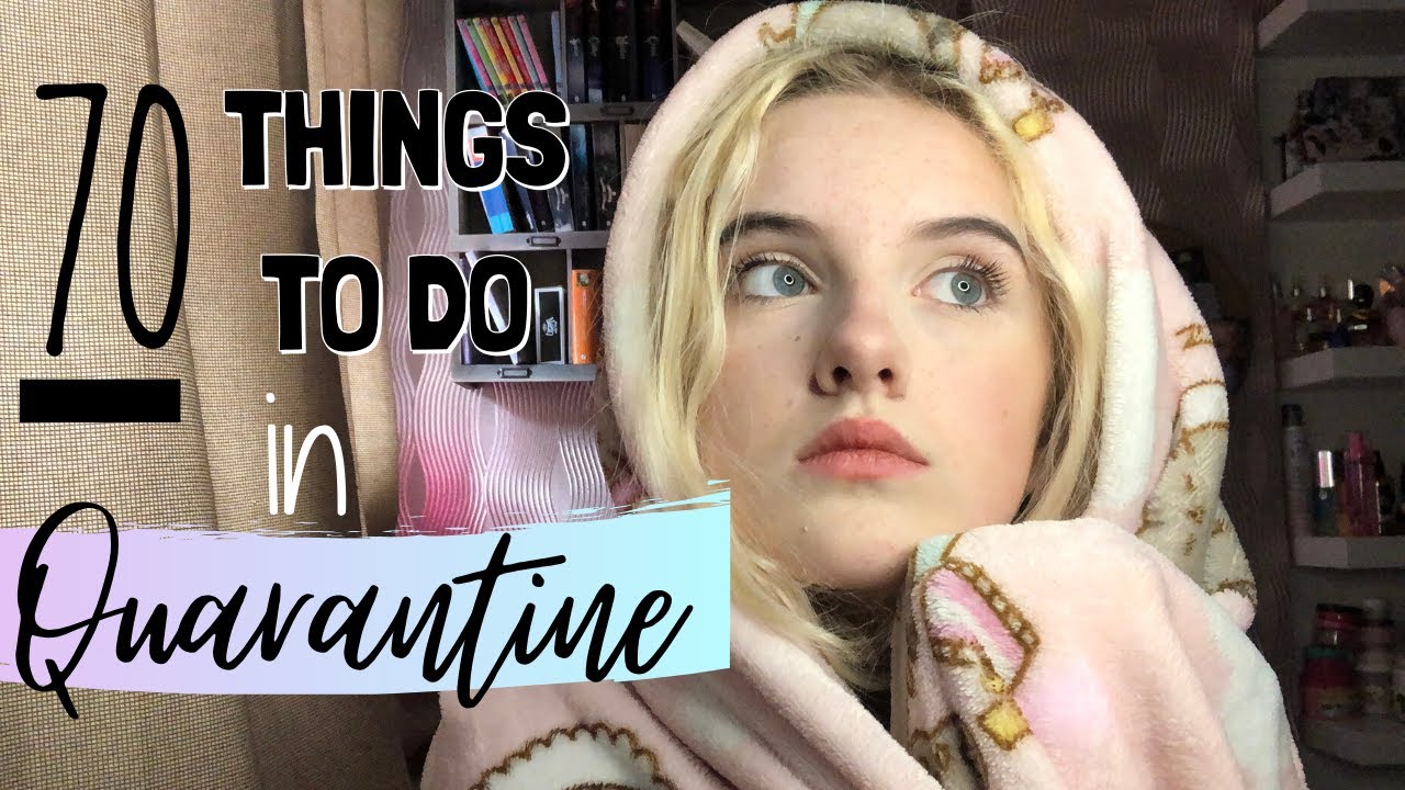 70 THINGS TO DO IN QUARANTINE...you will never be bored again