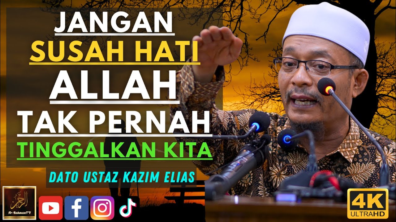Dato Ustaz Kazim Elias - JANGAN SUSAH HATI ALLAH TAK PERNAH TINGGALKAN KITA