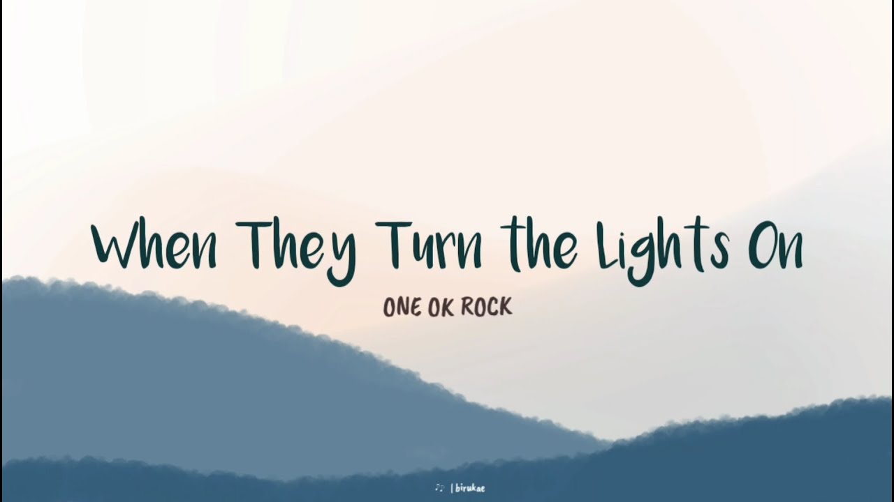 ONE OK ROCK - When They Turn the Lights On (lirik terjemahan)