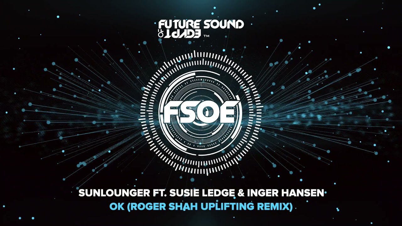 Sunlounger - OK ft. Susie Ledge & Inger Hansen (Roger Shah Uplifting Mix)