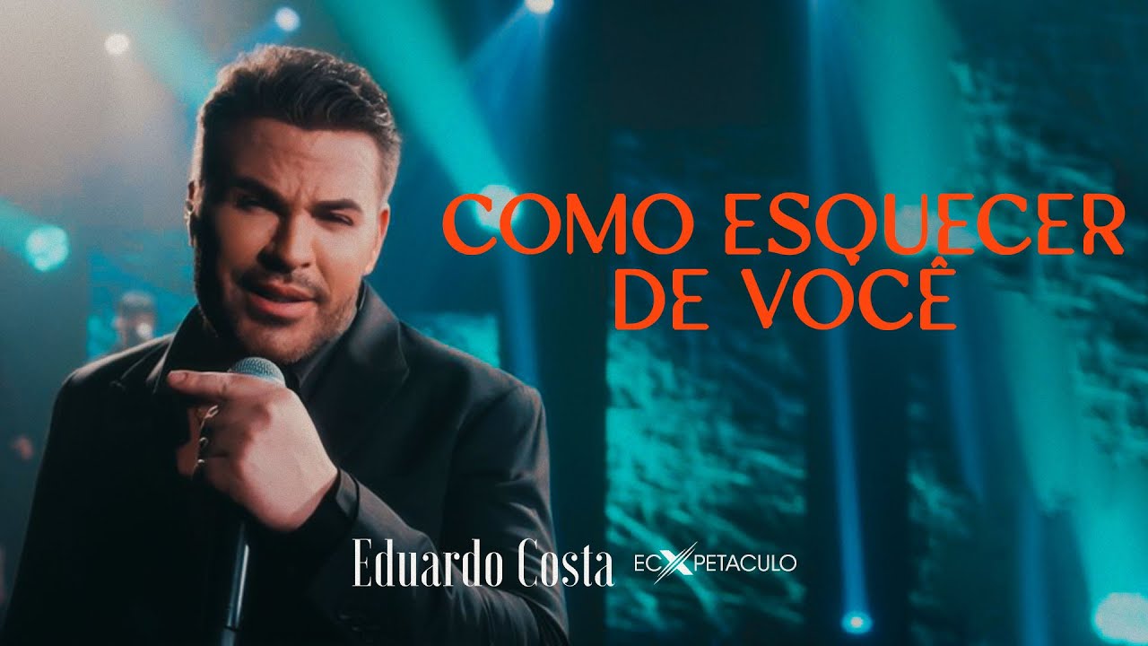 COMO ESQUECER DE VOC&Ecirc; | Eduardo Costa (Clipe Oficial)