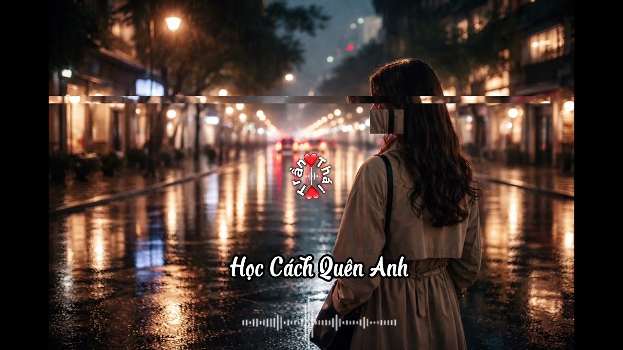 🎧 HỌC CÁCH QUÊN ANH