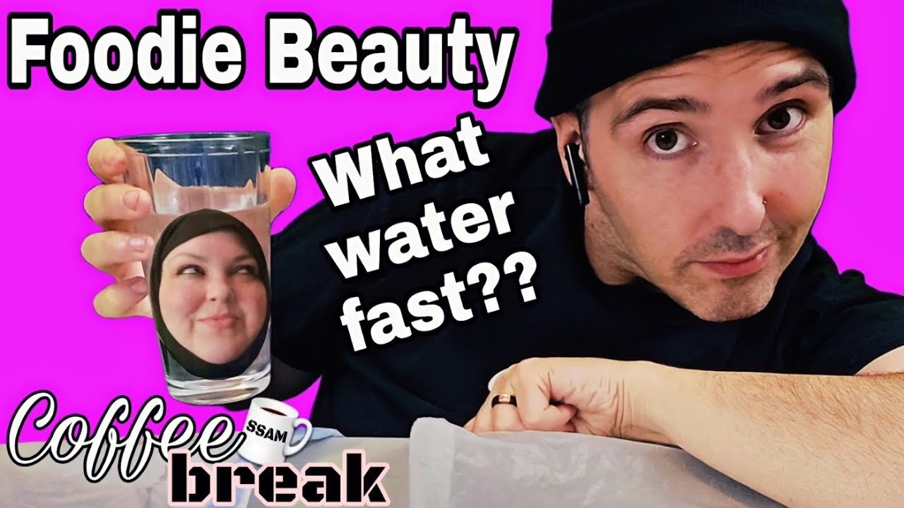 Coffee Break! Foodie Beauty...What water fast??