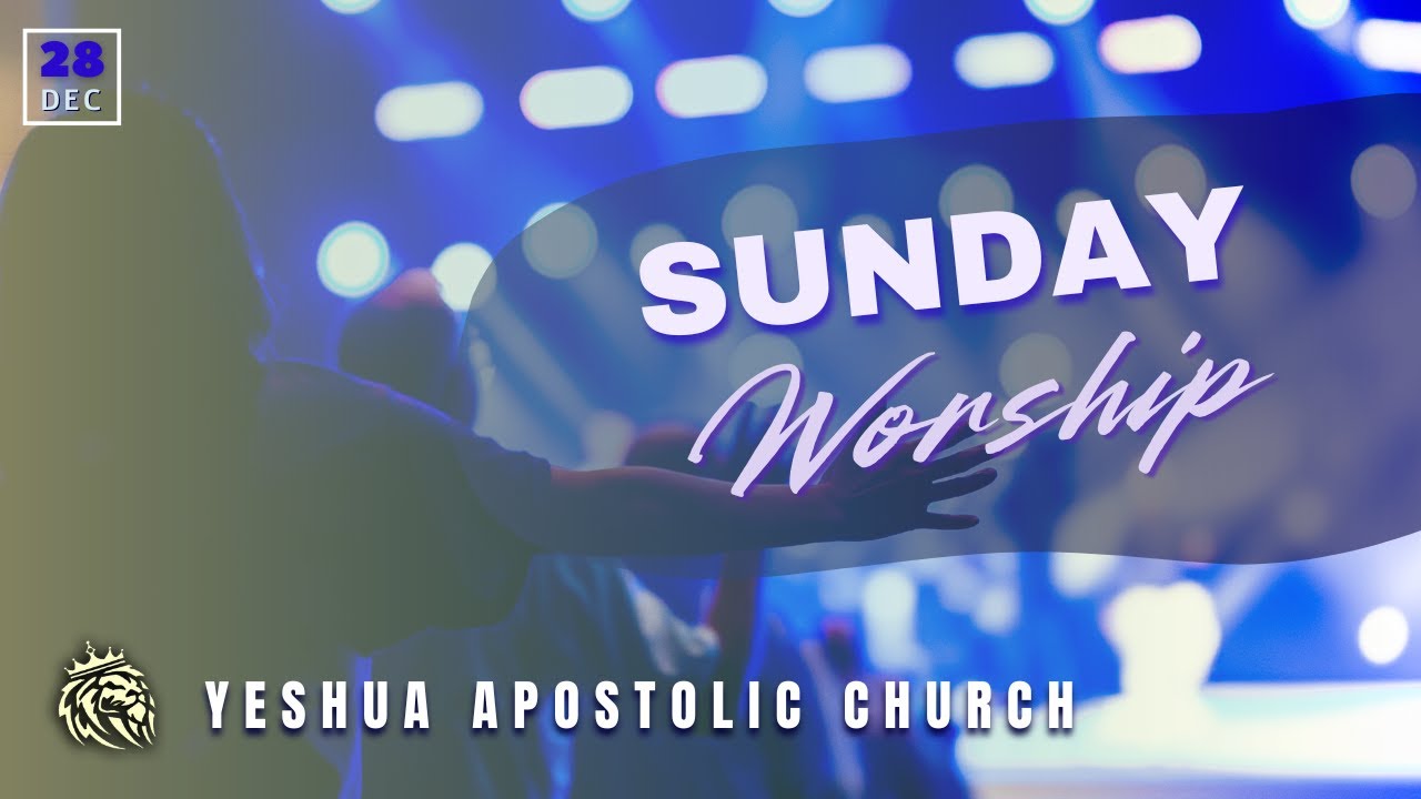 28.12.2025 | Sunday Worship | Yeshua Apostolic Church