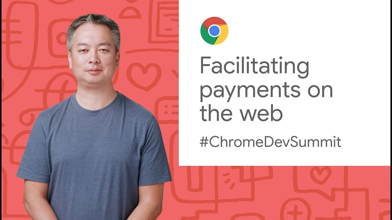 Facilitating payments on the web (Chrome Dev Summit 2019)
