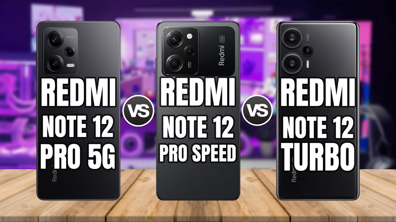 REDMI NOTE 12 PRO 5G vs REDMI NOTE 12 PRO SPEED vs REDMI NOTE 12 TURBO