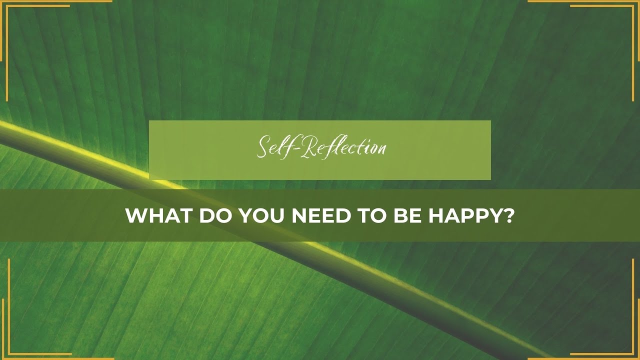 Casual Conversations | Self-Reflection - What Do You Need To Be Happy?