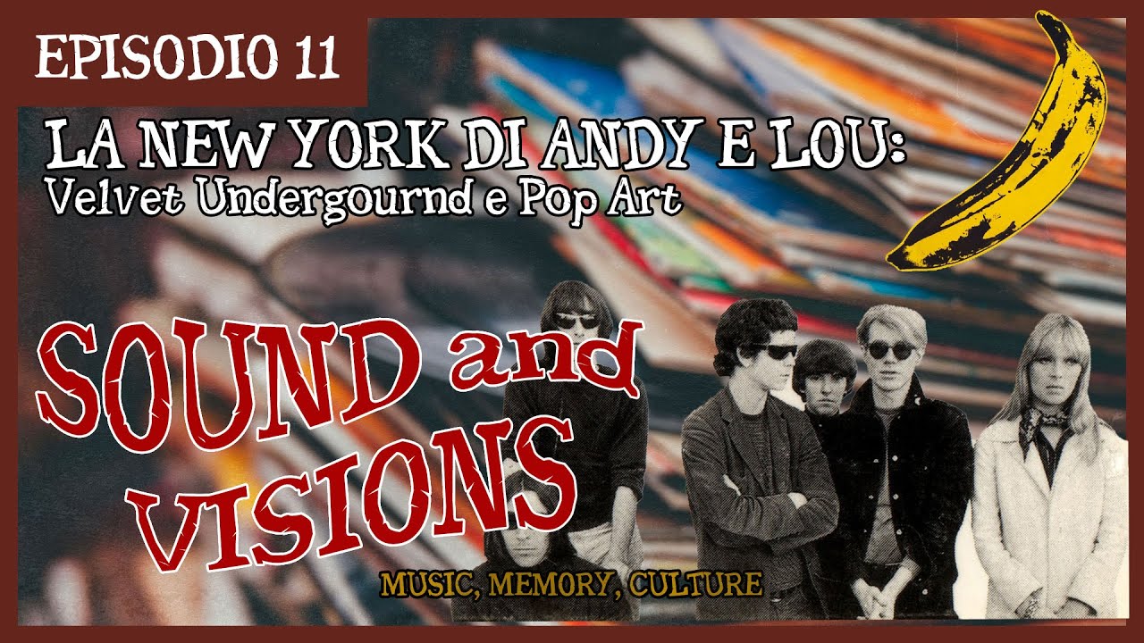 LA NEW YORK DI ANDY E LOU: Velvet Underground e Pop Art | Sound&Visions