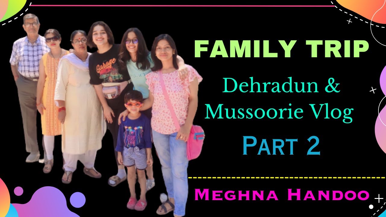 Mussoorie and Dehradun Vlog | Family Trip | 2023 | Uttarakhand | Tour Video | Pt 2 | Meghna Handoo .