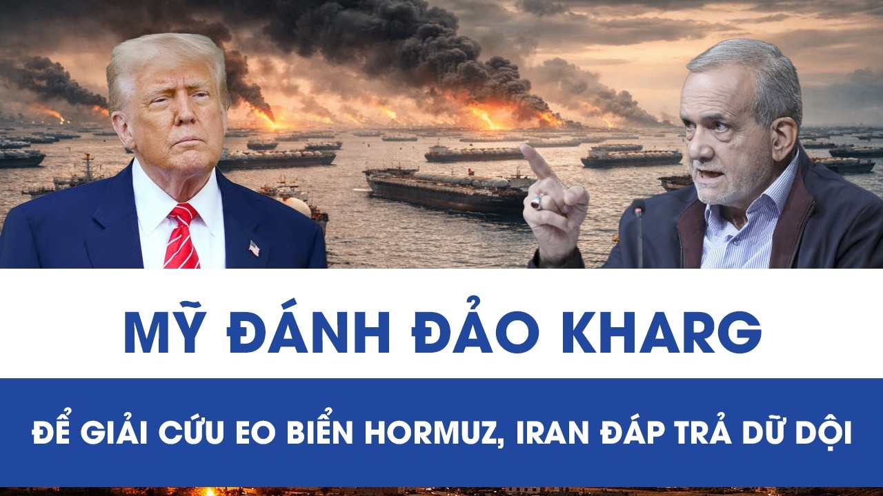Mỹ oanh kích đảo Kharg để phá thế nghẹt thở ở Eo biển Hormuz, Iran đáp trả mạnh