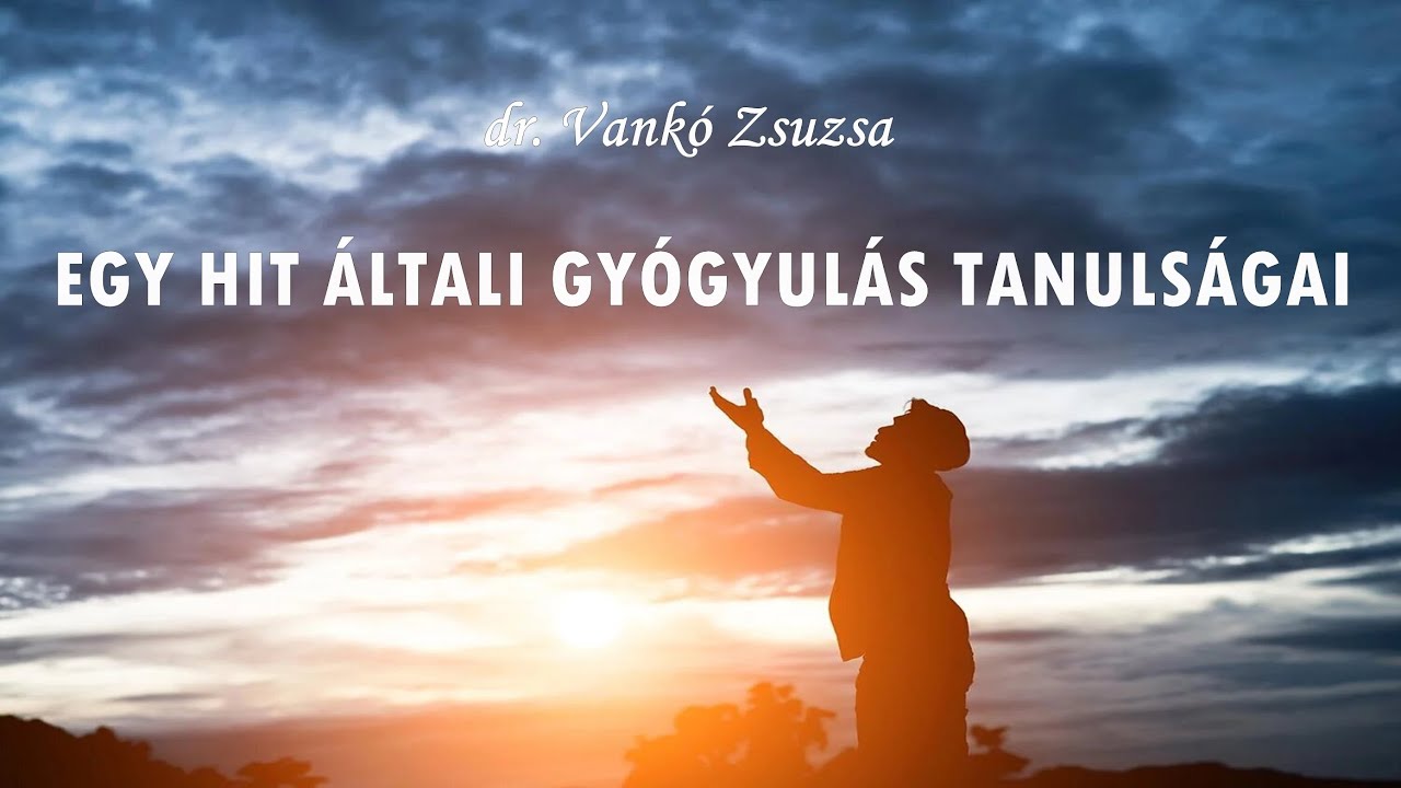 dr. Vankó Zsuzsa: EGY HIT ÁLTALI GYÓGYULÁS TANULSÁGAI