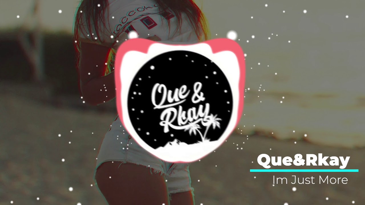 Im just more   Que & Rkay