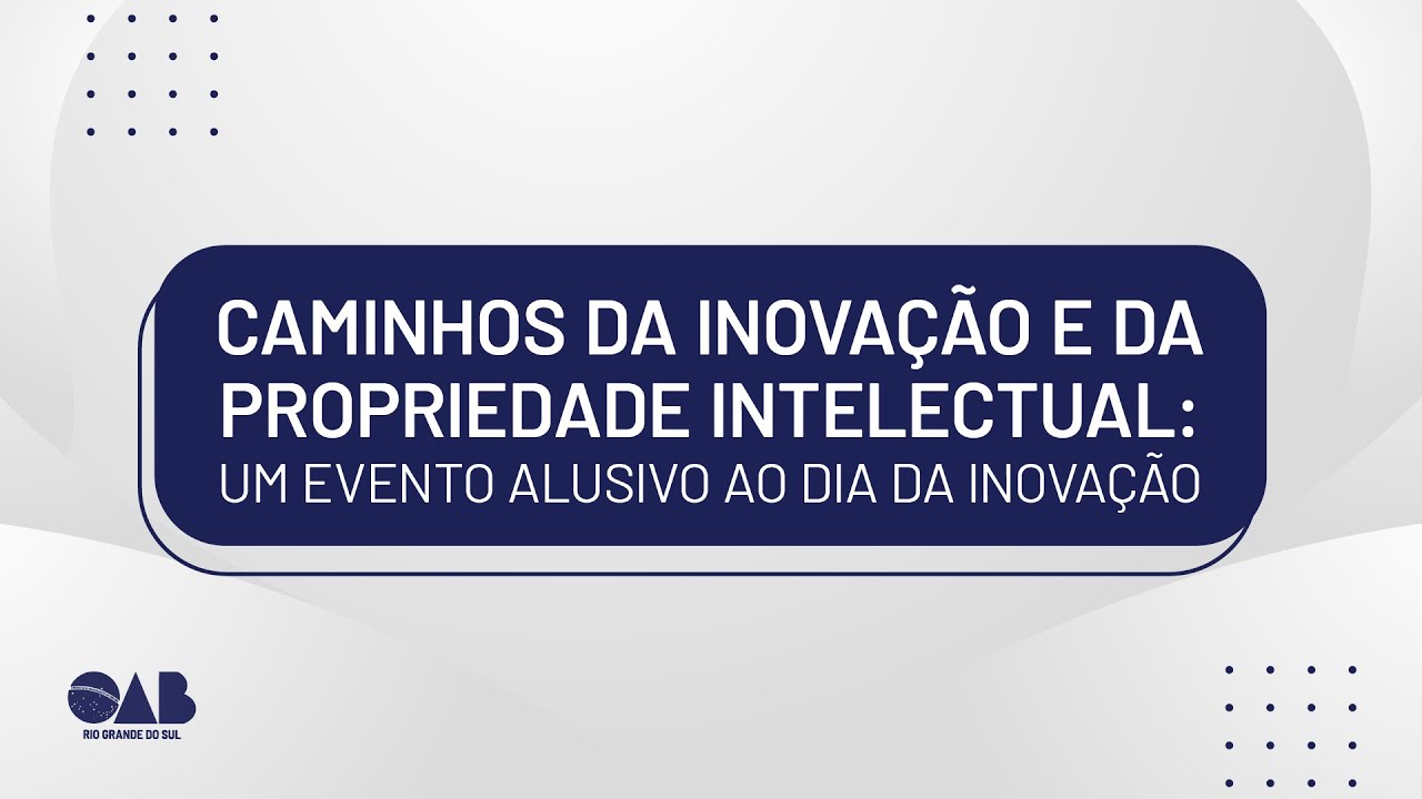Caminhos da Inovação e da Propriedade Intelectual: um evento alusivo ao dia da inovação