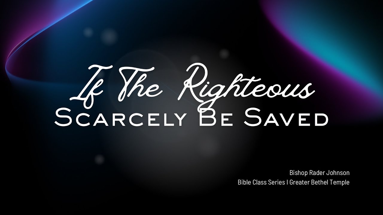 If the Righteous Scarcely Be Saved (Part 2) I Bishop Rader Johnson I 1/2/26