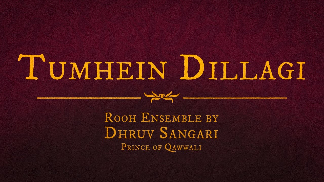 Tumhein Dillagi - Rooh Ensemble by Dhruv Sangari