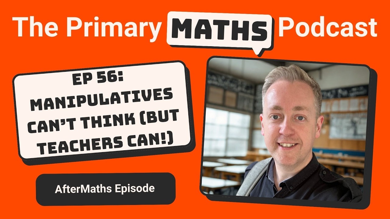 #56 AfterMaths: Manipulatives Can't Think (But Teachers Can!)