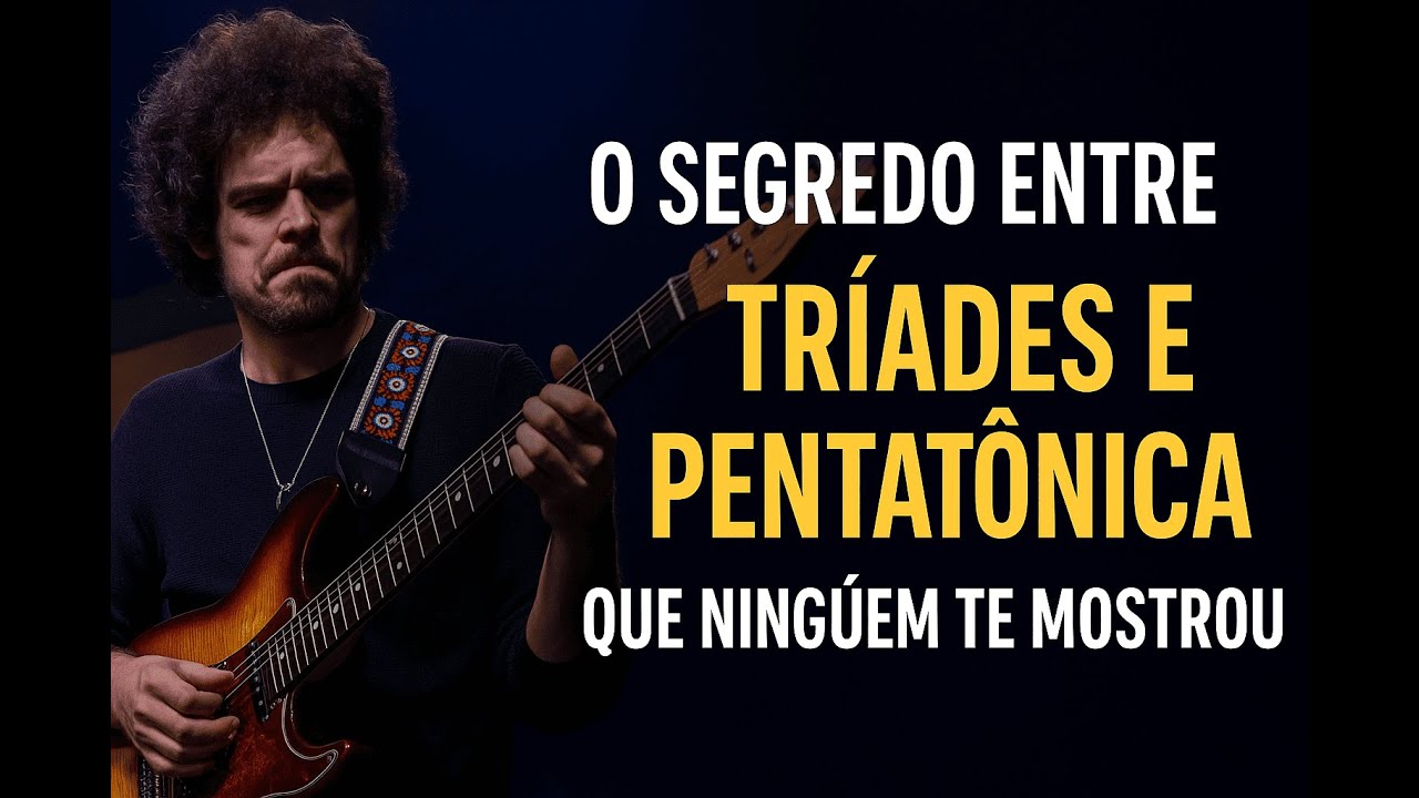 O SEGREDO ENTRE TRÍADES E PENTATÔNICA QUE NINGUÉM TE MOSTROU