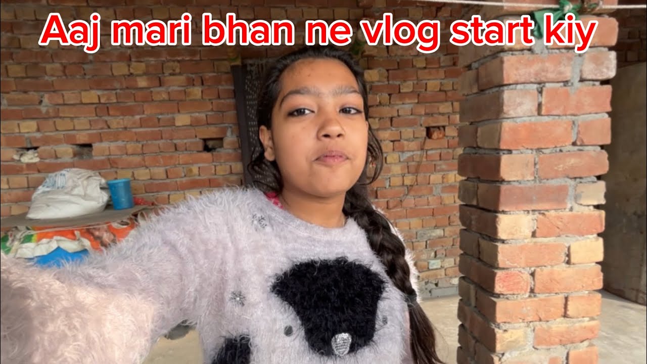 Aaj mara vlog mari bhan ne start kiya 👌