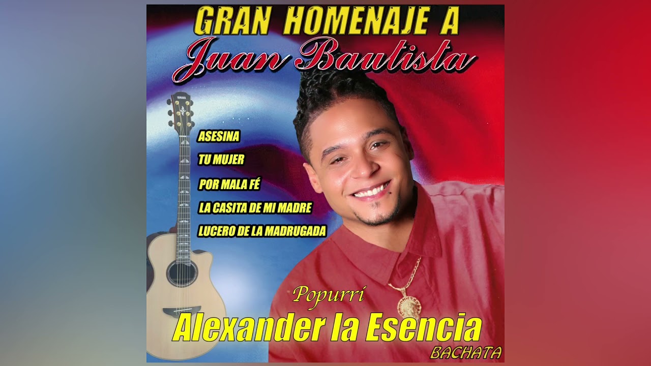 Alexander la Esencia - Gran homenaje a JUAN BAUTISTA (Popurrí de Bachata) (Oficial)