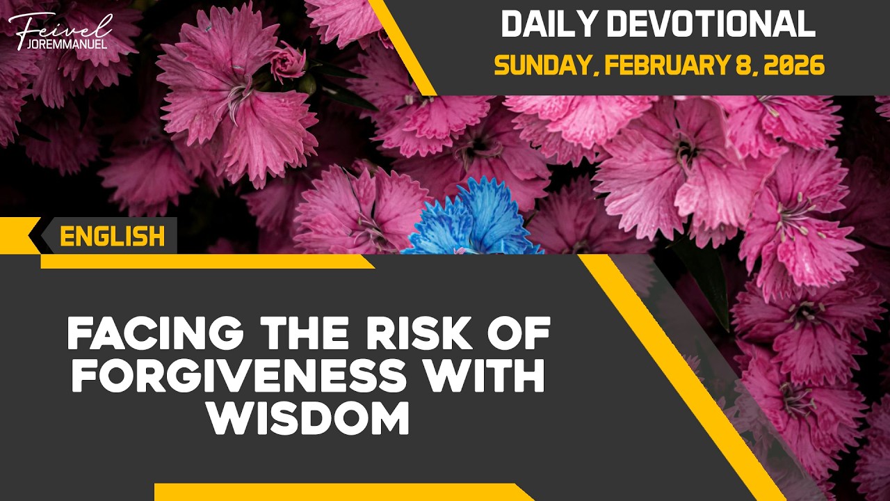 Facing The Risk Of Forgiveness With Wisdom | Daily Devotional Sunday, February 8, 2026