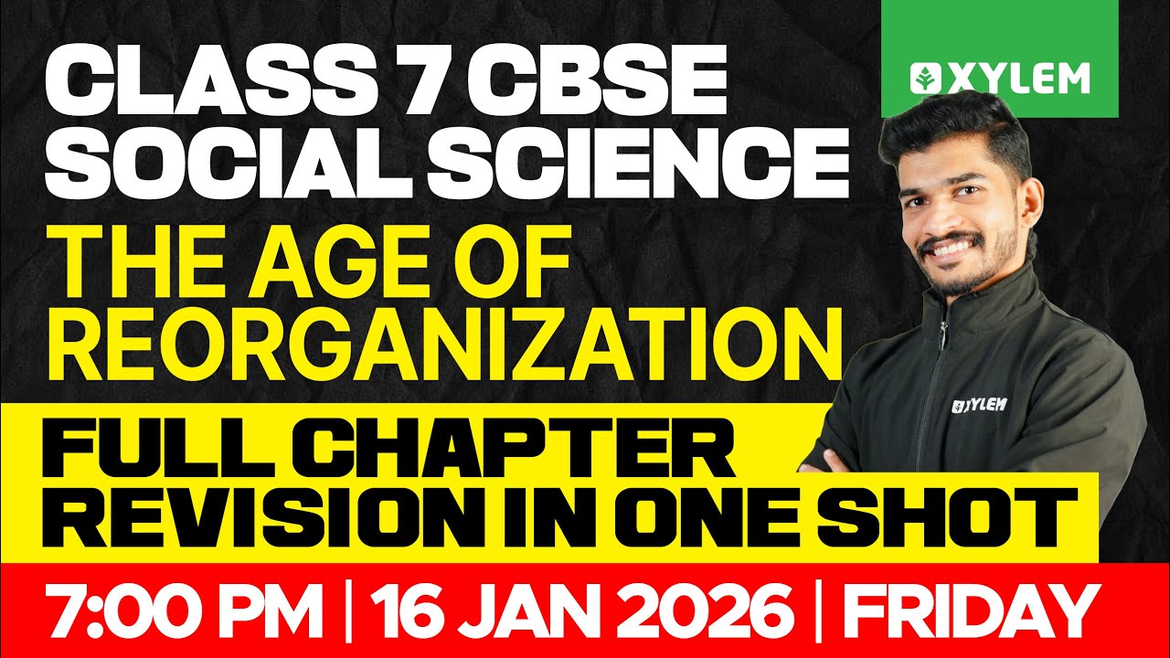 Class 7 CBSE Social Science | The Age of Reorganization / Full Chapter Revision | Xylem Class 7 CBSE